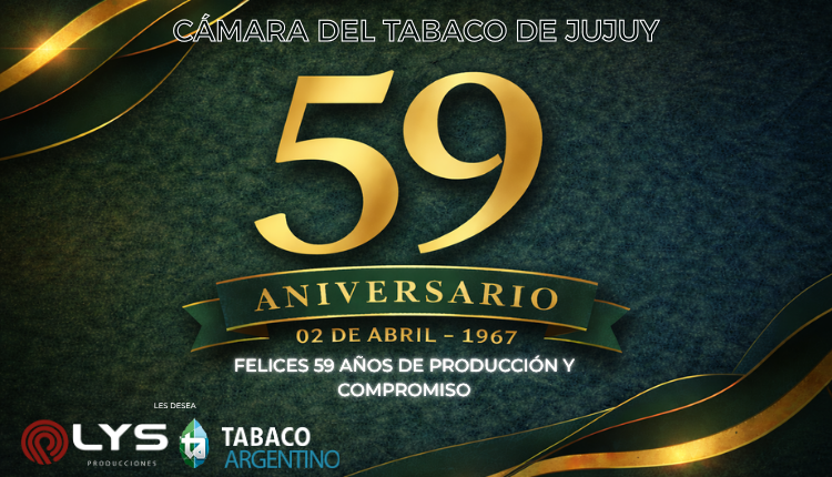 Un nuevo aniversario de la Cámara del Tabaco de Jujuy: El saludo de Tabaco Argentino y LYS Producciones
